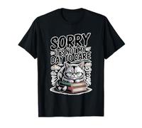 Sorry It's Not My Day To Care Sarcasmo Actitud atrevida - Camiseta