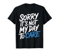 Sorry It's Not My Day To Care Sarcasmo Actitud atrevida |- Camiseta
