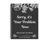 Sorry, It's Your Problem Now, Because I'm Dead, 2025 New End of Life Planner UK Organizer Notebook, organizador de documentos, libro de trabajo de planificación de fin de vida, cuaderno divertido