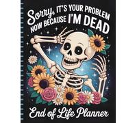 Sorry, It's Your Problem Now, Because I'm Dead: End of Life Planner, Funny Estate Planning Organizer, What To Do When I'm Gone