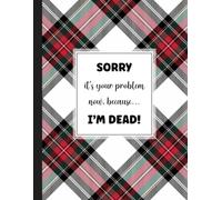 SORRY it's your problem now, because I'M DEAD!: Funny End of Life Planner and What to Do When I Die (End of Life Estate Planning Checklist, 8.5x11)