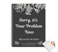 Sorry, It's Your Problem Now, Because I'm Dead: Funny End Of Life Planner, End Of Life Planner Organizer Workbook 2025 New Spiral Bound Organizer Notebook Organizer Notebook