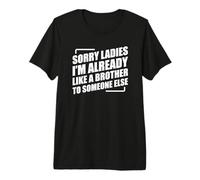 Sorry Ladies I'm Already Like A Brother To Someone Else Camiseta Premium