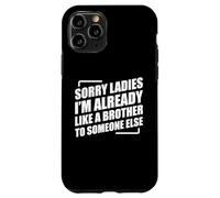 Sorry Ladies I'm Already Like A Brother To Someone Else Carcasa para iPhone 11 Pro