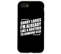 Sorry Ladies I'm Already Like A Brother To Someone Else Carcasa para iPhone SE (2020) / 7 / 8