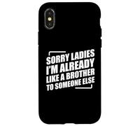 Sorry Ladies I'm Already Like A Brother To Someone Else Carcasa para iPhone X/XS