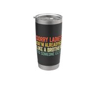 Sorry Ladies I'm Already Like A Brother To Someone Else Vaso térmico de acero inoxidable de doble pared