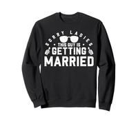 Sorry Ladies This Guy Is Getting Married Sudadera