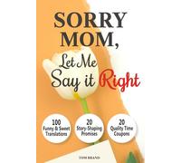 Sorry Mom, Let Me Say It Right: A Meaningful Gift for the Mom Who Has Everything with 100 Funny & Sweet Translations, 20 Coupons for Quality Time & 20 ... and Say "I Love You, Mom" (Family Gifts)