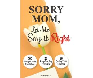Sorry Mom, Let Me Say It Right: A Meaningful Gift for the Mom Who Has Everything with 100 Funny & Sweet Translations, 20 Coupons for Quality Time & 20 ... and Say "I Love You, Mom" (Family Gifts)