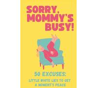 Sorry Mommy's Busy! 50 Excuses (Little White Lies To Get A Moments Peace) - Funny Gift Book