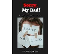 Sorry, My Bad!: Turning ego into emphaty in the moments that matters.