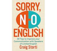 Sorry No English: 50 Tips to Improve Your Communication With Speakers of Limited English