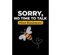 Sorry, No time to Talk, Hive Business!: Bug Insect Collector Journal: Notebook for Honeybee Lovers, Entomology Notes, Field Observations & Species Tracking - Lined Writing Logbook for Adults & Kids