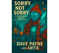 Sorry, Not Sorry: A Canadian AI'S Memoir (with extra Maple Syrup)