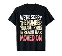 Sorry Number You’re Trying to Reach Moved On - Camiseta