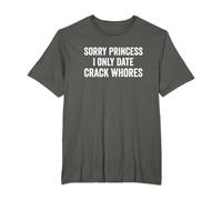 Sorry Princess I Only Date Crack Whore - Fiesta de citas divertidas Camiseta