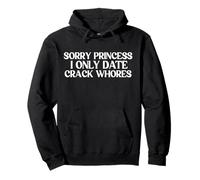 Sorry Princess I Only Date Crack Whores Camiseta Crackwhores Sudadera con Capucha