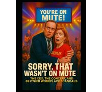 Sorry, That Wasn’t on Mute: The CEO, the Concert, and 69 Other Workplace Scandals