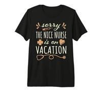 Sorry The Nurse is on Vacation, Bonito diseño para Enfermeras Camiseta Premium