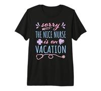 Sorry The Nurse is on Vacation, Bonito diseño para Enfermeras Camiseta Premium