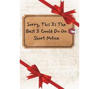 Sorry, This Is The Best I Could Do On Short Notice: Funny Notebook Gag Gift For Coworkers, Friends, Family, Holidays | Clean Humor