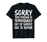 Sorry This Person Is Temporarily out of Service Due Repair Camiseta