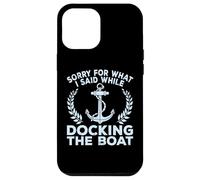 Sorry What I Said Docking Boat Captain Boater Summer Boating Carcasa para iPhone 12 Pro MAX