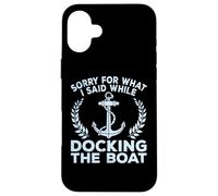 Sorry What I Said Docking Boat Captain Boater Summer Boating Carcasa para iPhone 16 Plus