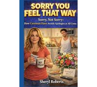 Sorry You Feel That Way: Sorry, Not Sorry: How Caveman Dave Avoids Apologies at All Costs (THE CAVEMAN SERIES)