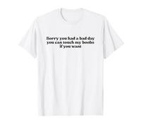 Sorry You Had A Bad Day You Can Touch My Boobs If You Want Camiseta