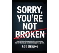 SORRY, YOU'RE NOT BROKEN: How Your ADHD Brain Works Exactly As Designed - And Why It's the Last Unfair Advantage in the Age of AI (The Unfair Advantage Playbook)