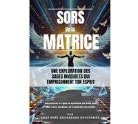 Sors de la Matrice : Développement personnel | Comment le Système Manipule Ton Esprit (et Comment t’en Libérer): Sors de la Matrice : Développement ... invisibles et reprends le contrôle de ta vie