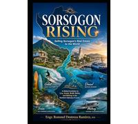 SORSOGON RISING: Selling Sorsogon's Real Estate to the World: A Global Invitation to Live, Invest, Build, Retire, and Belong in the Southern Gateway of Luzon