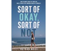 Sort of Okay, Sort of Not: How to make sense of your twenties, while you're still making sense of yourself.