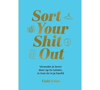 Sort your shit out: Verander je leven door op te ruimen, in huis én in je hoofd