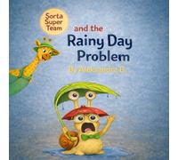 Sorta Super Team: and the Rainy Day Problem: A curious and fun adventure for kids