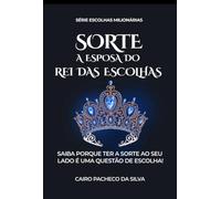 Sorte a esposa do Rei das Escolhas - Saiba porque ter a sorte ao seu lado é uma questão de escolha!