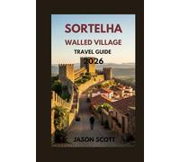 Sortelha Walled Village Travel Guide: Explore Historic Walls, Cobbled Paths & One of the Aldeias Históricas (Pure Portugal: The Definitive Travel Guide Series)