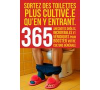Sortez des toilettes plus cultivé•e qu’en y entrant : 365 anecdotes drôles, incroyables et véridiques pour booster votre culture générale (même aux ... pauses en moments cultes. Le cadeau idéal !