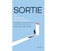 Sortie Le Guide de l'Entrepreneur: Stratégies Essentielles Pour Vendre Votre Entreprise Avec Succès
