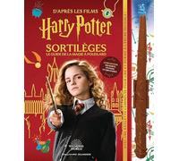 Sortilèges : Le guide de la magie à Poudlard: D'après les films Harry Potter. Avec 1 baguette lumineuse