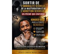Sortir de l’immoralité sexuelle, de la masturbation et de l’ addiction sexuelle: Honorer Dieu dans la pureté sexuelle