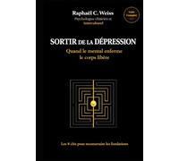 Sortir de la dépression - Quand le mental enferme, le corps libère: Les 8 clés pour reconstruire les fondations (Sortir de la dépression - Guides complets)