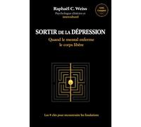 Sortir de la dépression - Quand le mental enferme, le corps libère: Les 8 clés pour reconstruire les fondations (Sortir de la dépression - Guides complets)