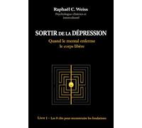 Sortir de la dépression - Quand le mental enferme, le corps libère: Livre 1 - Les 8 clés pour reconstruire les fondations