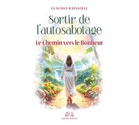 Sortir de l'Autosabotage: Le chemin vers le bonheur