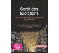 Sortir des addictions: Guide pour le sevrage et la prévention de la rechute (Santé)