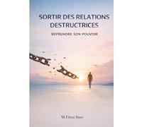 Sortir des Relations Destructrices - Reprendre son Pouvoir: Libérez-vous des relations toxiques, brisez l’emprise émotionnelle et reconstruisez une vie alignée avec votre valeur .