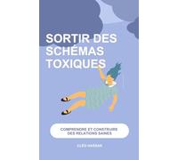 Sortir des schémas toxiques. Comprendre et construire des relations saines